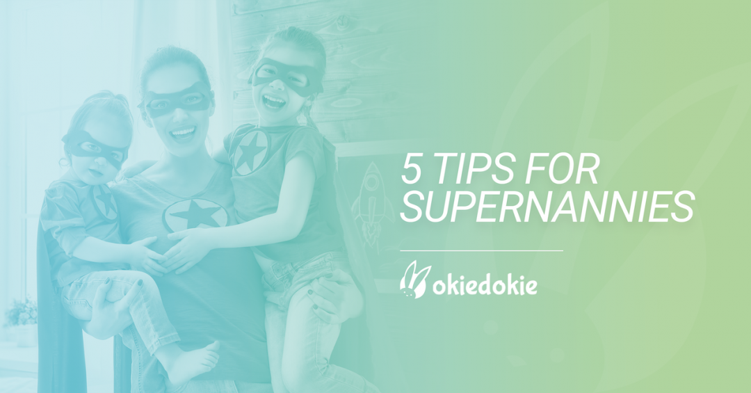 5 Tips for supernannies